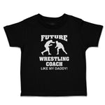Cute Toddler Clothes Future Wrestling Coach My Daddy! Sports Fighting Cotton