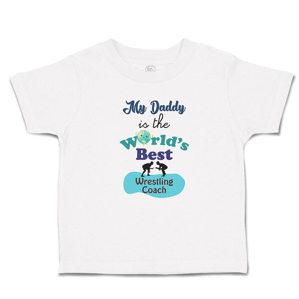 Toddler Clothes My Daddy Is The World's Best Wrestling Coach Toddler Shirt