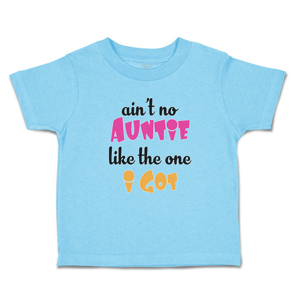 Toddler Clothes Ain'T No Auntie like The 1 I Got Toddler Shirt Cotton