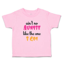 Toddler Clothes Ain'T No Auntie like The 1 I Got Toddler Shirt Cotton