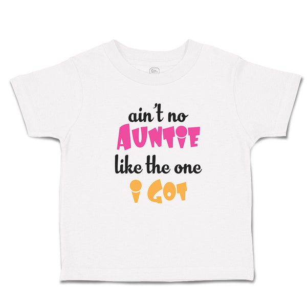 Toddler Clothes Ain'T No Auntie like The 1 I Got Toddler Shirt Cotton