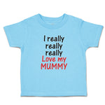 Toddler Clothes I Really Really Really Love My Mummy Toddler Shirt Cotton