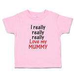 Toddler Clothes I Really Really Really Love My Mummy Toddler Shirt Cotton