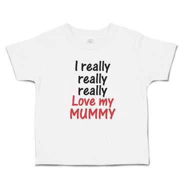 Toddler Clothes I Really Really Really Love My Mummy Toddler Shirt Cotton