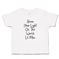 Toddler Clothes Shine Your Light on The World Lil Miss Toddler Shirt Cotton