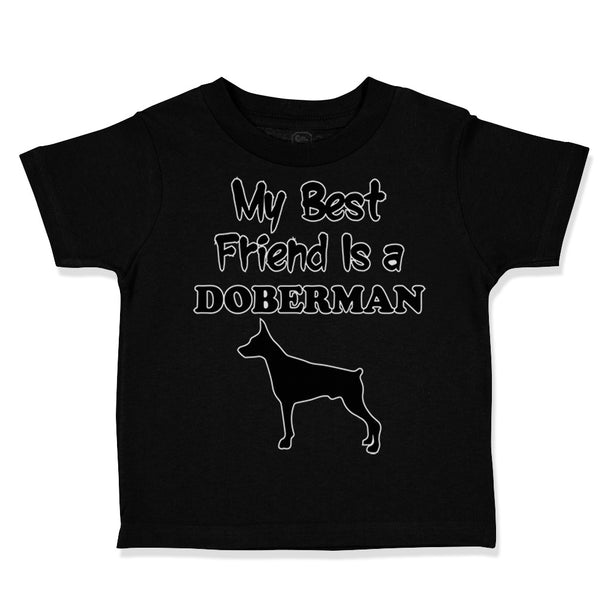 Toddler Clothes My Best Friend Is A Doberman Dog Lover Pet Toddler Shirt Cotton