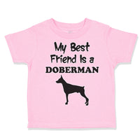 Toddler Clothes My Best Friend Is A Doberman Dog Lover Pet Toddler Shirt Cotton