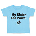 Toddler Clothes My Sister Has Paws Dog Lover Pet Toddler Shirt Cotton