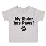 Toddler Clothes My Sister Has Paws Dog Lover Pet Toddler Shirt Cotton