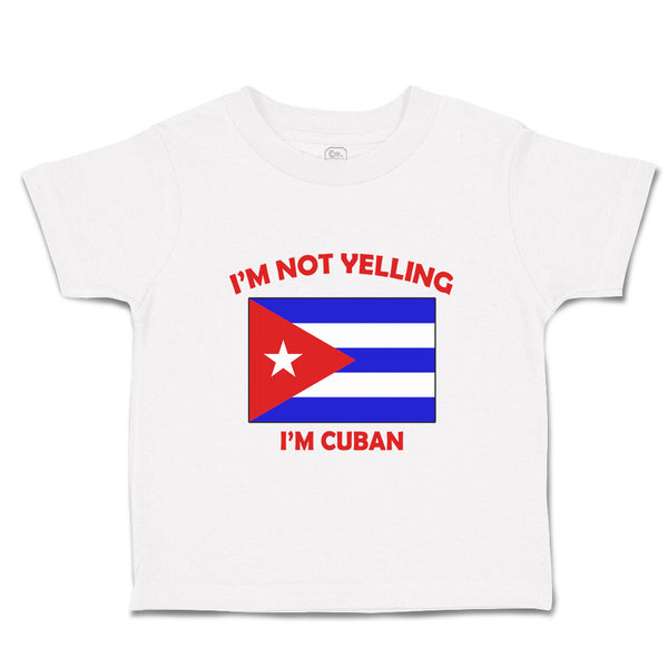 Toddler Clothes I'M Not Yelling I Am Cuban Cuba Countries Toddler Shirt Cotton