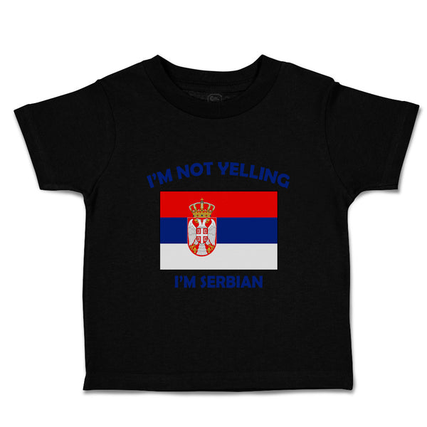 Toddler Clothes I'M Not Yelling I Am Serbian Serbia Countries Toddler Shirt