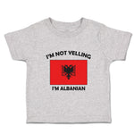 Toddler Clothes I'M Not Yelling I Am Albanian Albania Countries Toddler Shirt