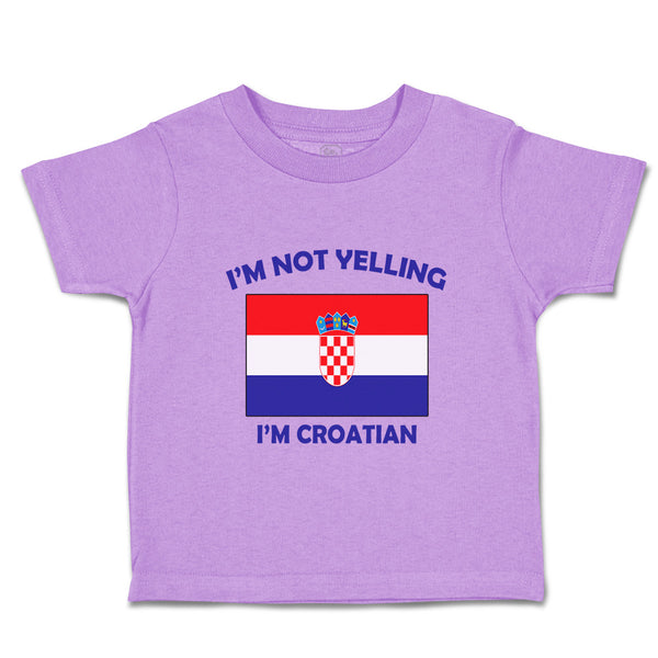 Toddler Clothes I'M Not Yelling I Am Croatian Croatia Countries Toddler Shirt