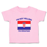 Toddler Clothes I'M Not Yelling I Am Croatian Croatia Countries Toddler Shirt