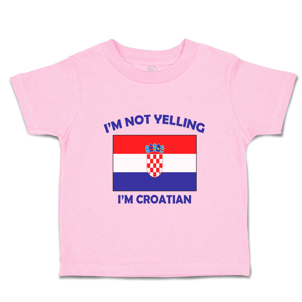 Toddler Clothes I'M Not Yelling I Am Croatian Croatia Countries Toddler Shirt