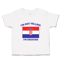 Toddler Clothes I'M Not Yelling I Am Croatian Croatia Countries Toddler Shirt