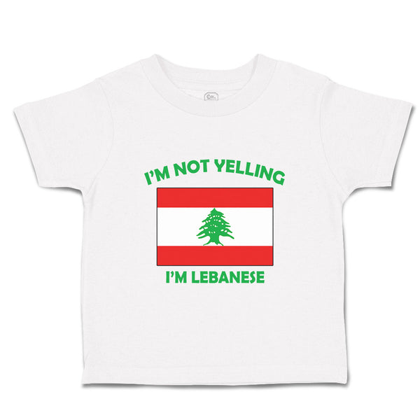 Toddler Clothes I'M Not Yelling I Am Lebanese Lebanon Countries Toddler Shirt