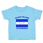 Toddler Clothes I'M Not Yelling I Am Hondurans Honduras Countries Toddler Shirt