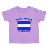 Toddler Clothes I'M Not Yelling I Am Hondurans Honduras Countries Toddler Shirt