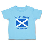 Toddler Clothes I'M Not Yelling I Am Scottish Scotland Countries Toddler Shirt