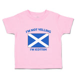 Toddler Clothes I'M Not Yelling I Am Scottish Scotland Countries Toddler Shirt