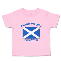 Toddler Clothes I'M Not Yelling I Am Scottish Scotland Countries Toddler Shirt