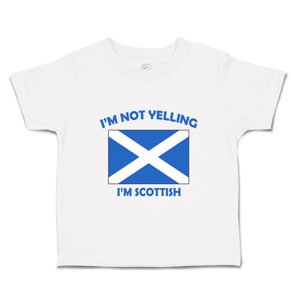 Toddler Clothes I'M Not Yelling I Am Scottish Scotland Countries Toddler Shirt